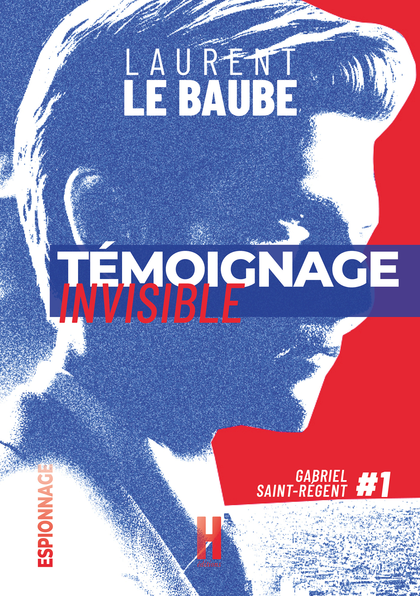 TÉMOIGNAGE INVISIBLE - Laurent LE BAUBE - Série Gabriel Saint-Régent T.I -